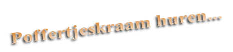  Poffertjeskraam huren...